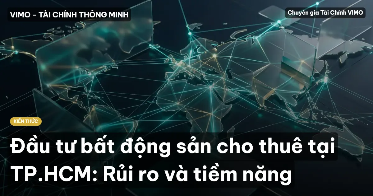Đầu tư bất động sản cho thuê tại TP.HCM: Rủi ro và tiềm năng