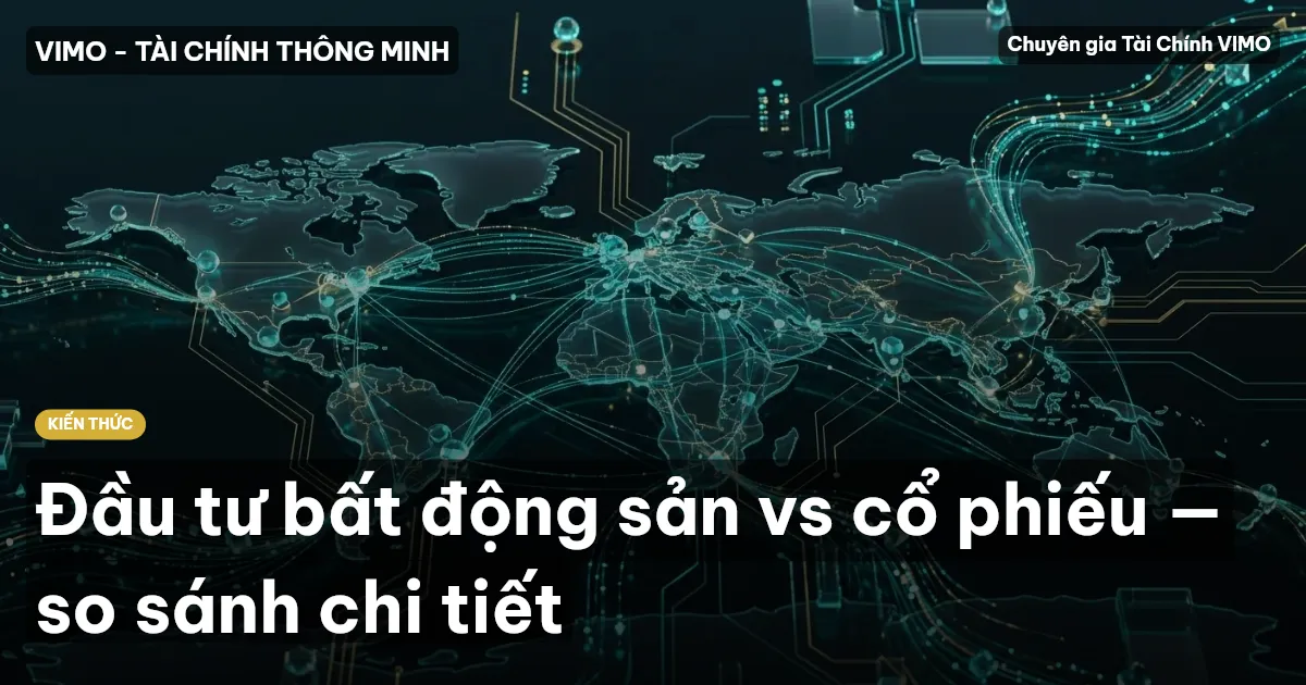 Đầu tư bất động sản vs cổ phiếu — so sánh chi tiết