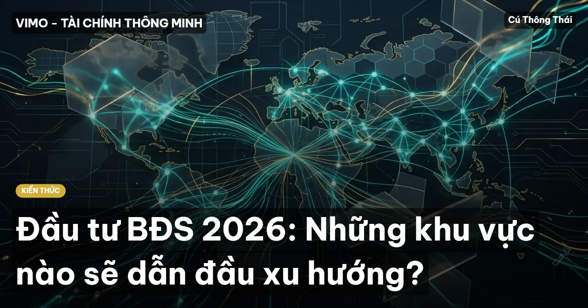 Đầu tư BĐS 2026: Những khu vực nào sẽ dẫn đầu xu hướng?