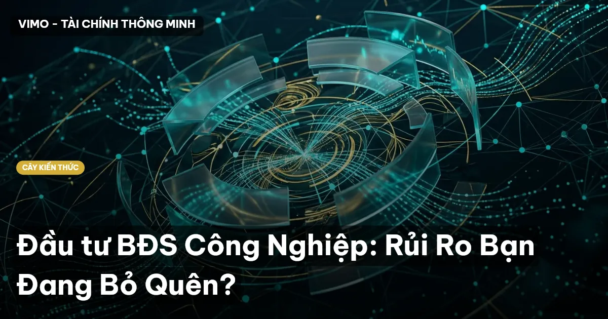 Đầu tư BĐS Công Nghiệp: Rủi Ro Bạn Đang Bỏ Quên?