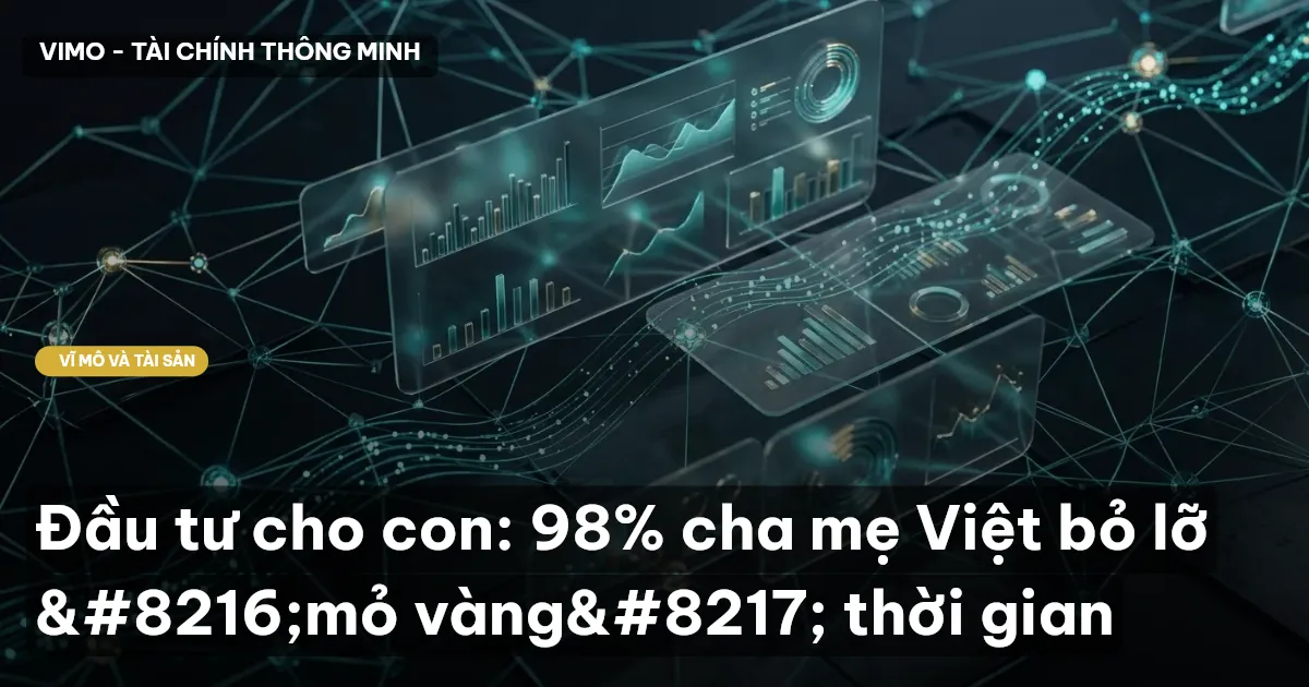 Đầu tư cho con: 98% cha mẹ Việt bỏ lỡ 'mỏ vàng' thời gian