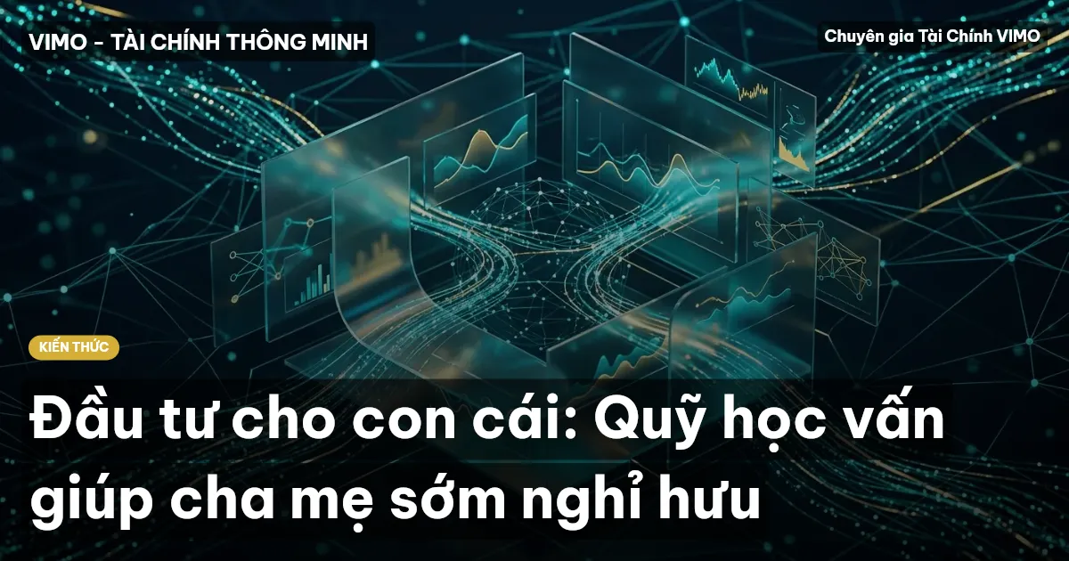 Đầu tư cho con cái: Quỹ học vấn giúp cha mẹ sớm nghỉ hưu