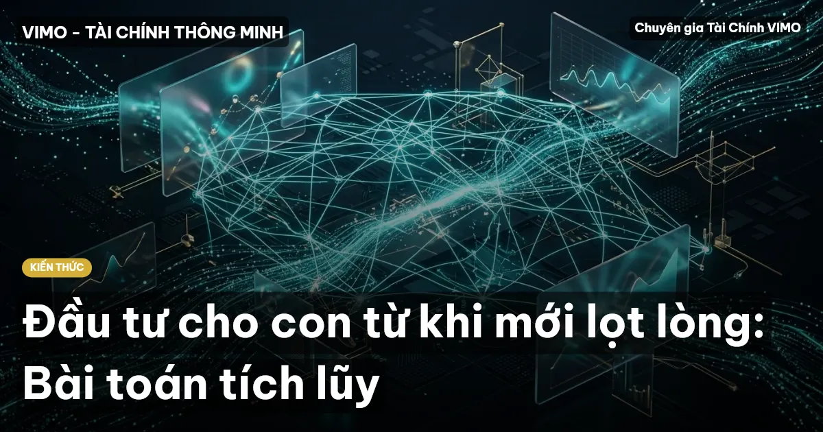 Đầu tư cho con từ khi mới lọt lòng: Bài toán tích lũy