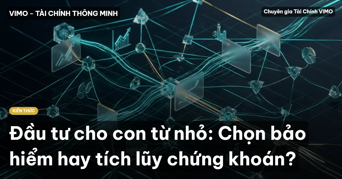 Đầu tư cho con từ nhỏ: Chọn bảo hiểm hay tích lũy chứng khoán?