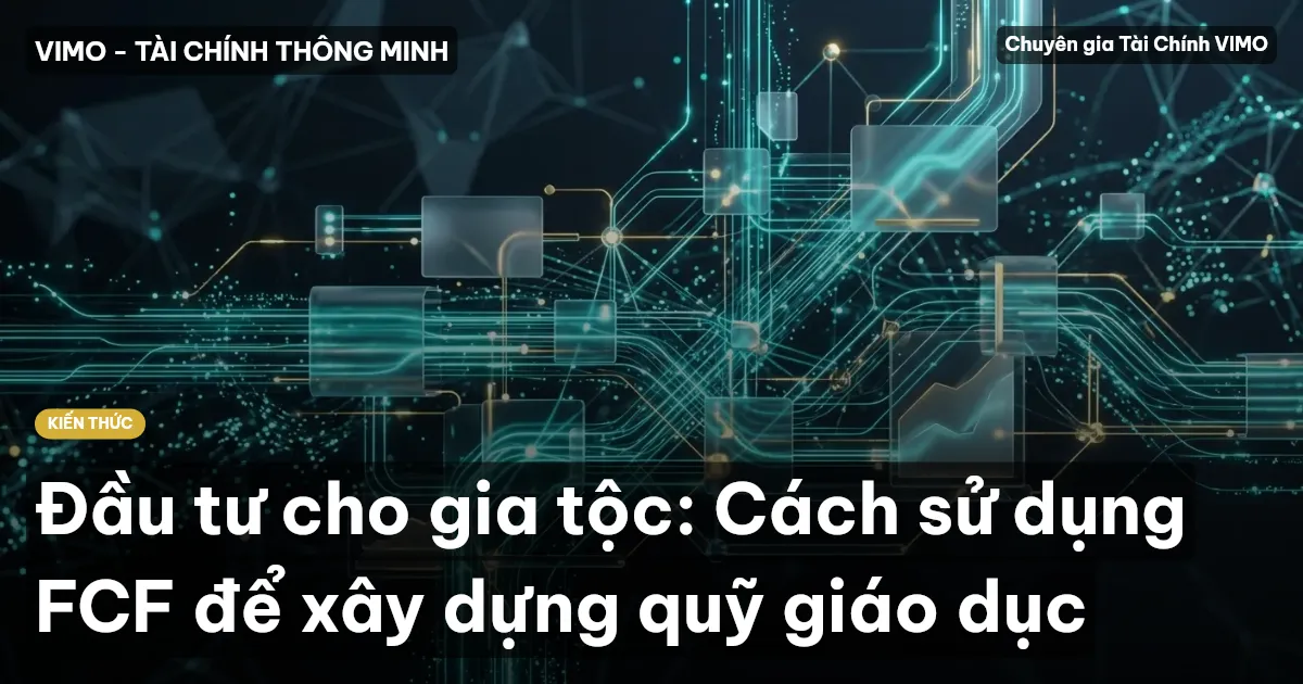 Đầu tư cho gia tộc: Cách sử dụng FCF để xây dựng quỹ giáo dục