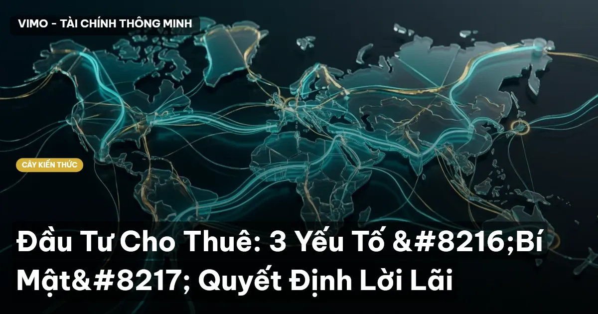 Đầu Tư Cho Thuê: 3 Yếu Tố ‘Bí Mật’ Quyết Định Lời Lãi