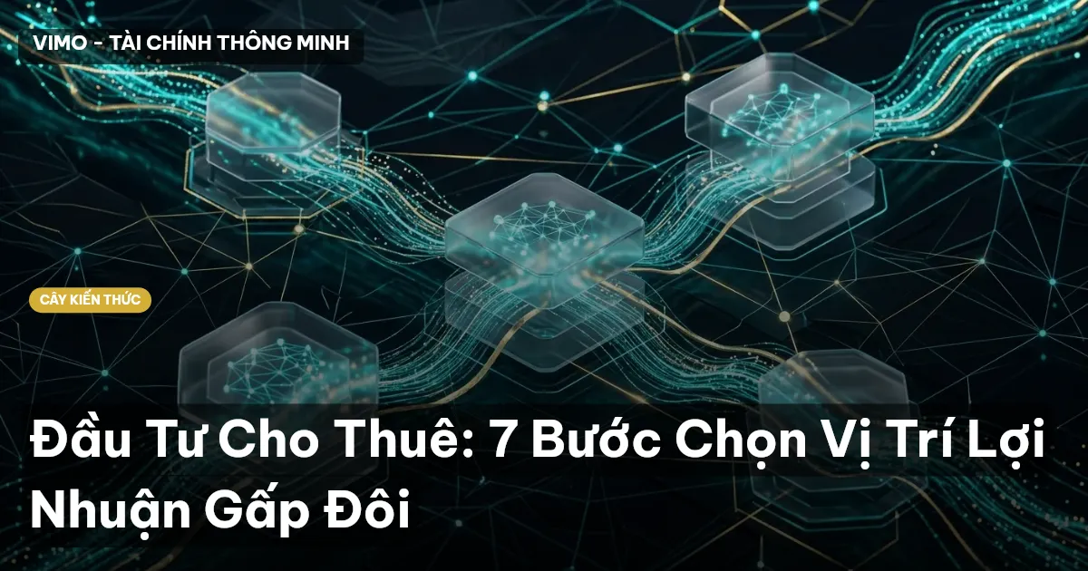 Đầu Tư Cho Thuê: 7 Bước Chọn Vị Trí Lợi Nhuận Gấp Đôi