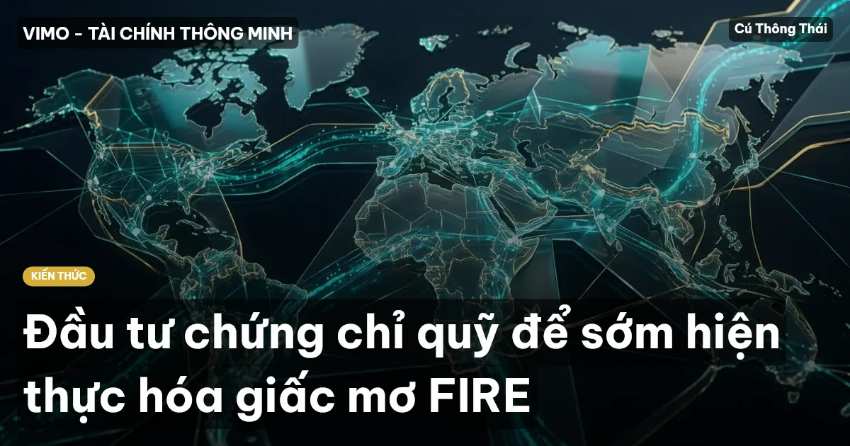 Đầu tư chứng chỉ quỹ để sớm hiện thực hóa giấc mơ FIRE