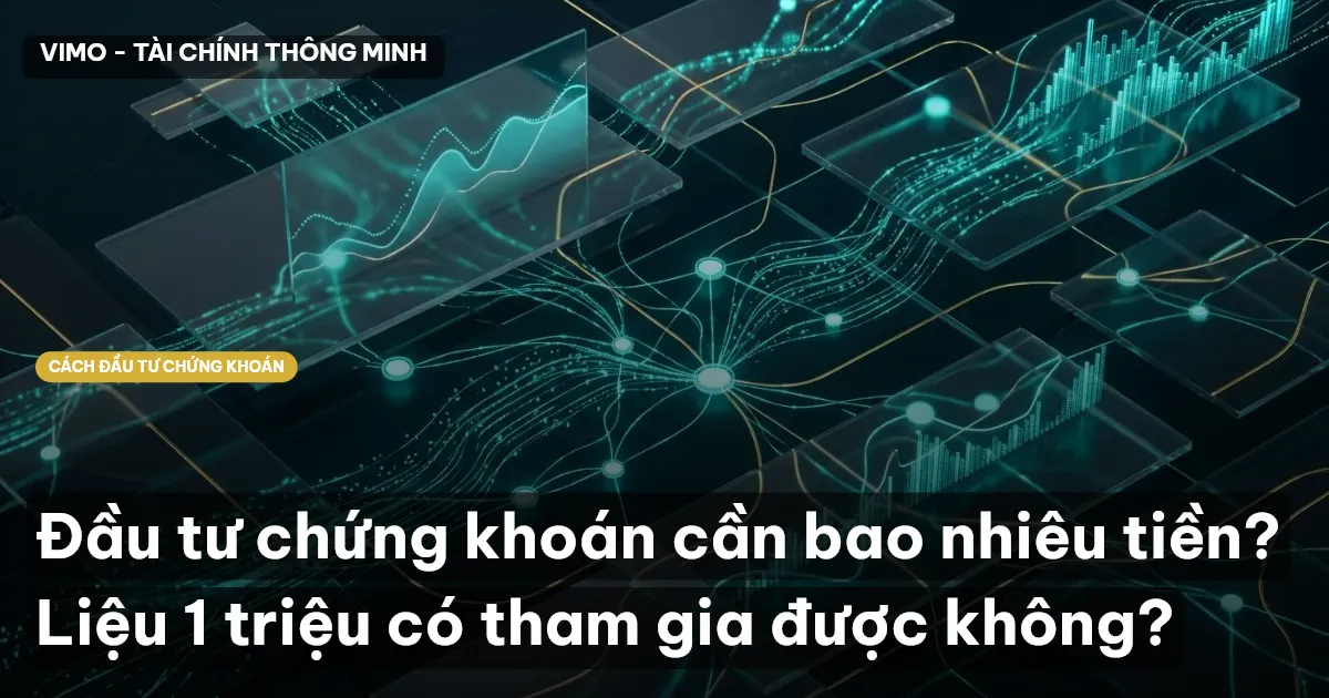 Đầu tư chứng khoán cần bao nhiêu tiền? Liệu 1 triệu có tham gia được không?
