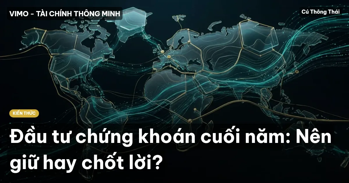 Đầu tư chứng khoán cuối năm: Nên giữ hay chốt lời?