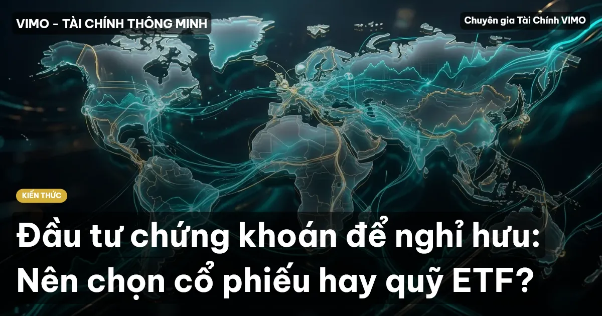 Đầu tư chứng khoán để nghỉ hưu: Nên chọn cổ phiếu hay quỹ ETF?