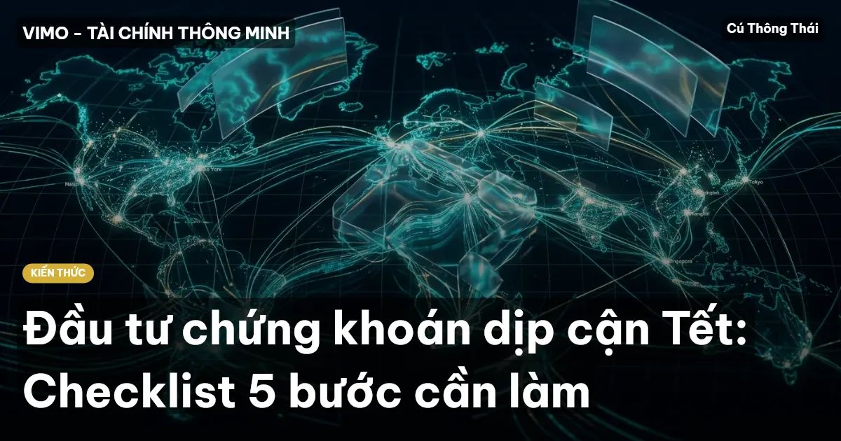 Đầu tư chứng khoán dịp cận Tết: Checklist 5 bước cần làm