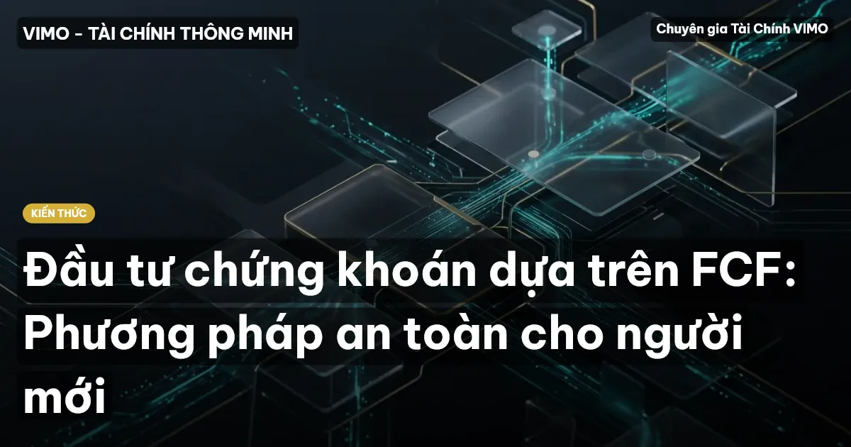 Đầu tư chứng khoán dựa trên FCF: Phương pháp an toàn cho người mới