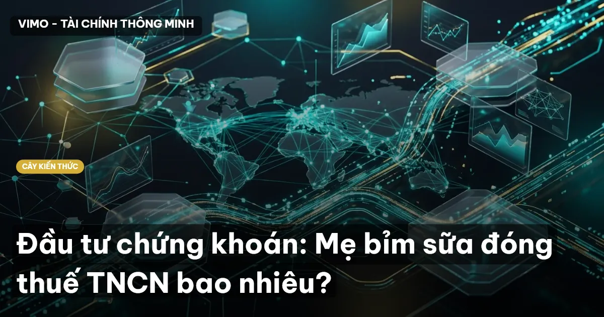 Đầu tư chứng khoán: Mẹ bỉm sữa đóng thuế TNCN bao nhiêu?