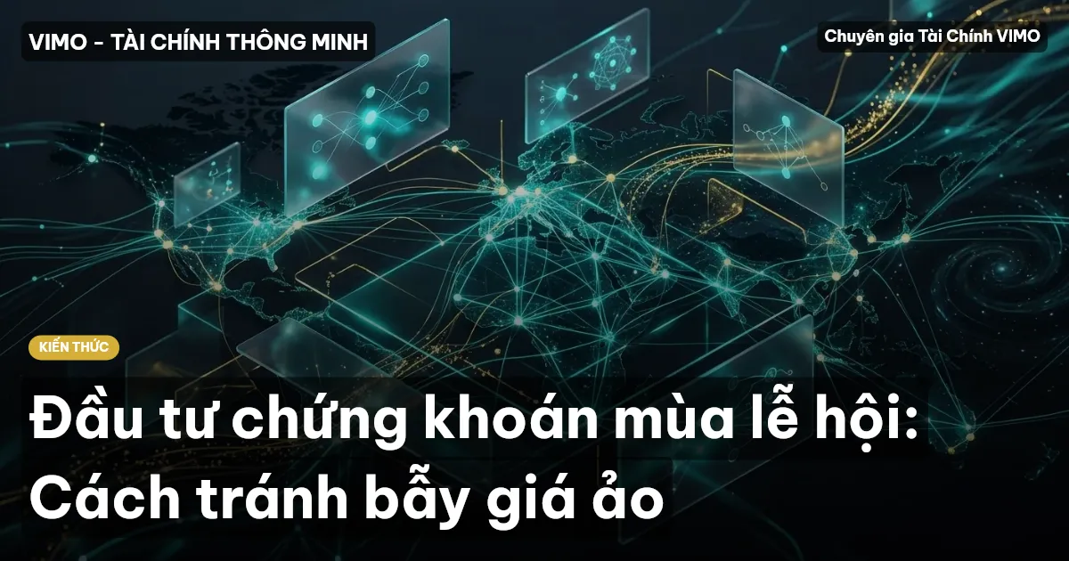 Đầu tư chứng khoán mùa lễ hội: Cách tránh bẫy giá ảo