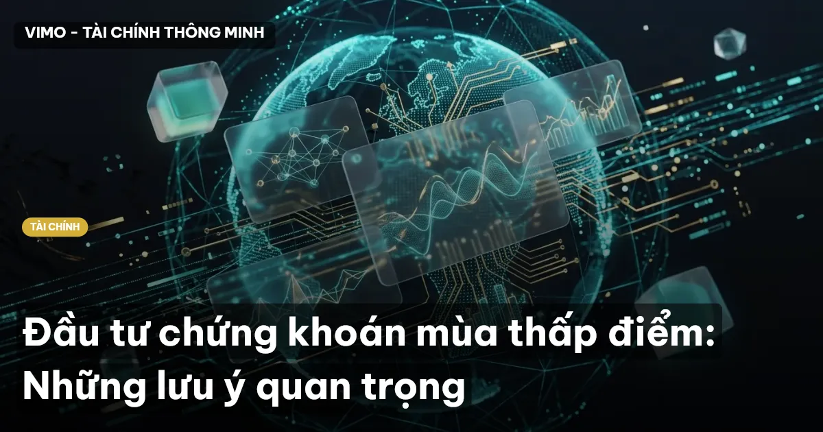 Đầu tư chứng khoán mùa thấp điểm: Những lưu ý quan trọng