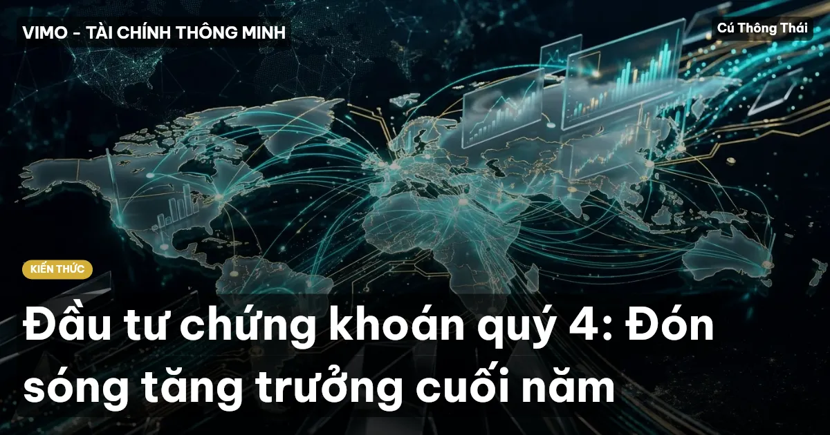 Đầu tư chứng khoán quý 4: Đón sóng tăng trưởng cuối năm