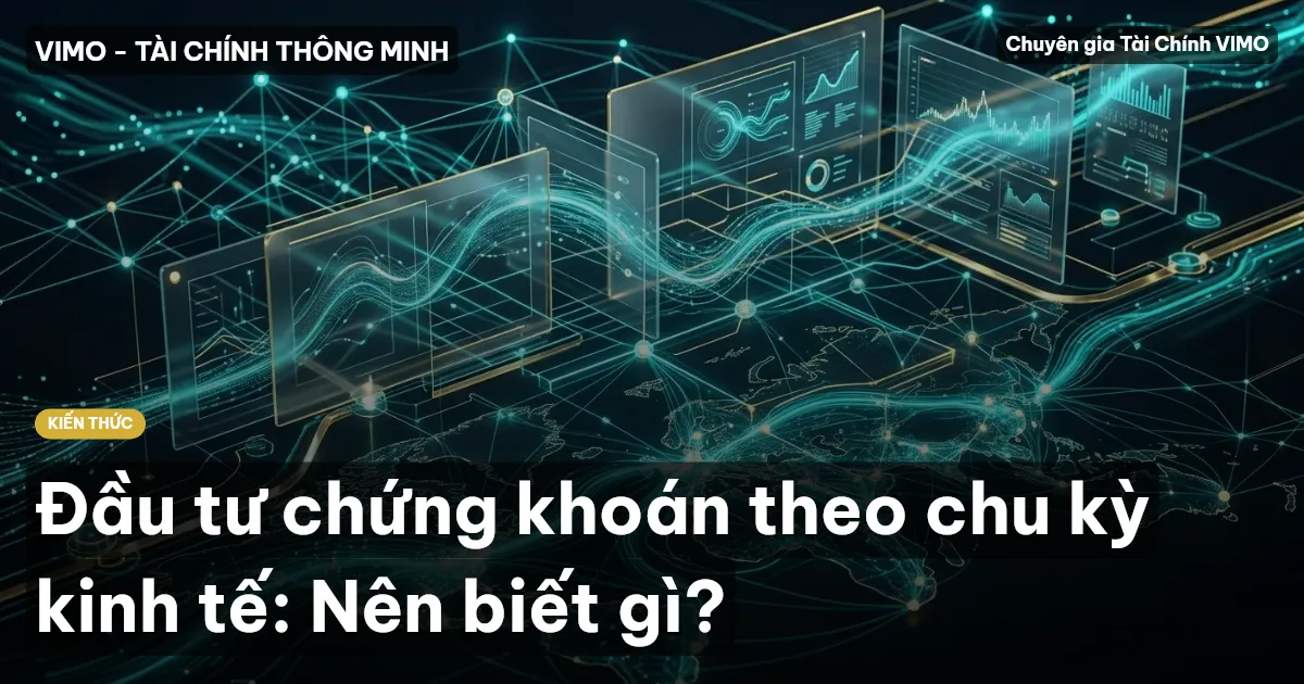 Đầu tư chứng khoán theo chu kỳ kinh tế: Nên biết gì?