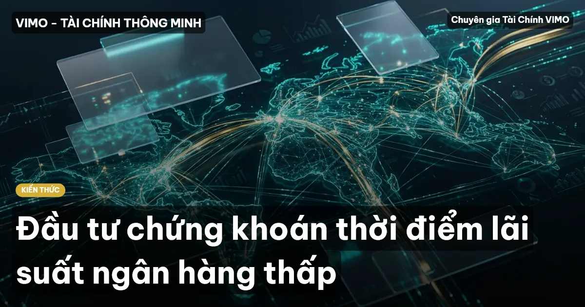 Đầu tư chứng khoán thời điểm lãi suất ngân hàng thấp