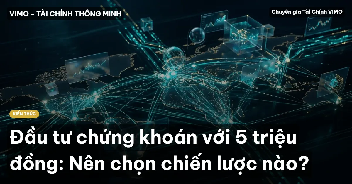 Đầu tư chứng khoán với 5 triệu đồng: Nên chọn chiến lược nào?