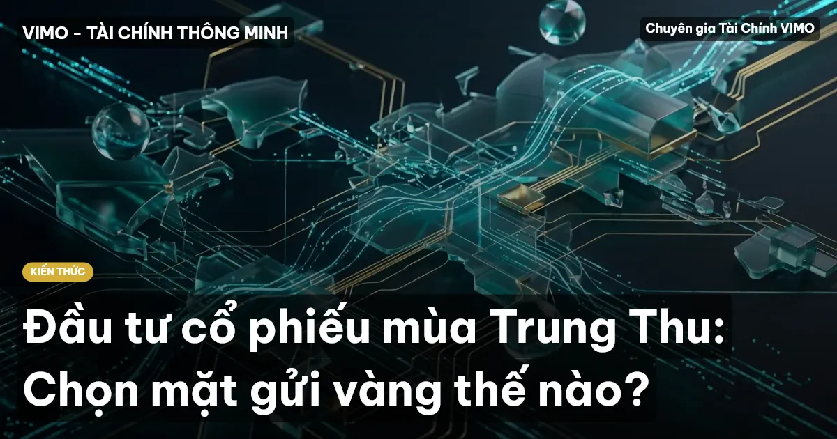 Đầu tư cổ phiếu mùa Trung Thu: Chọn mặt gửi vàng thế nào?