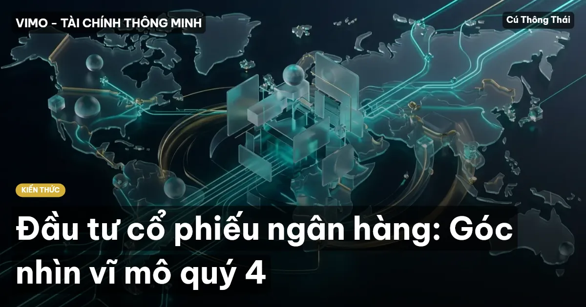 Đầu tư cổ phiếu ngân hàng: Góc nhìn vĩ mô quý 4