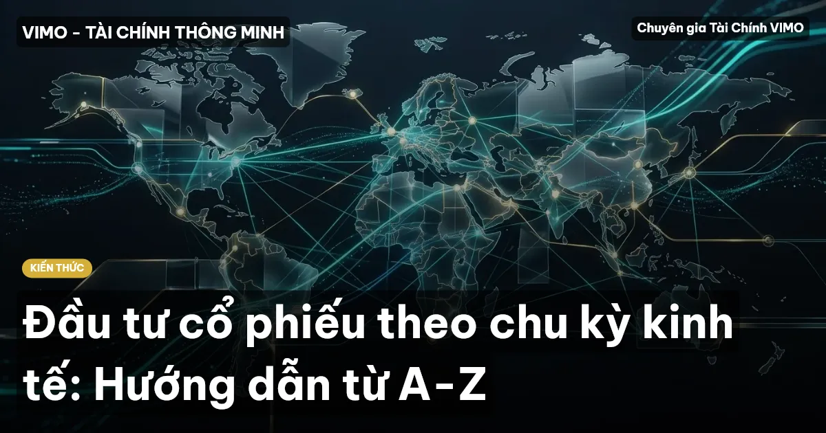 Đầu tư cổ phiếu theo chu kỳ kinh tế: Hướng dẫn từ A-Z