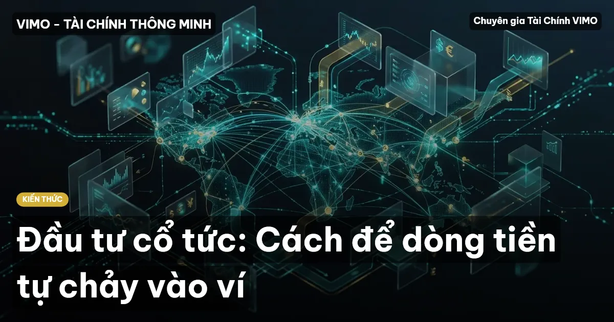 Đầu tư cổ tức: Cách để dòng tiền tự chảy vào ví