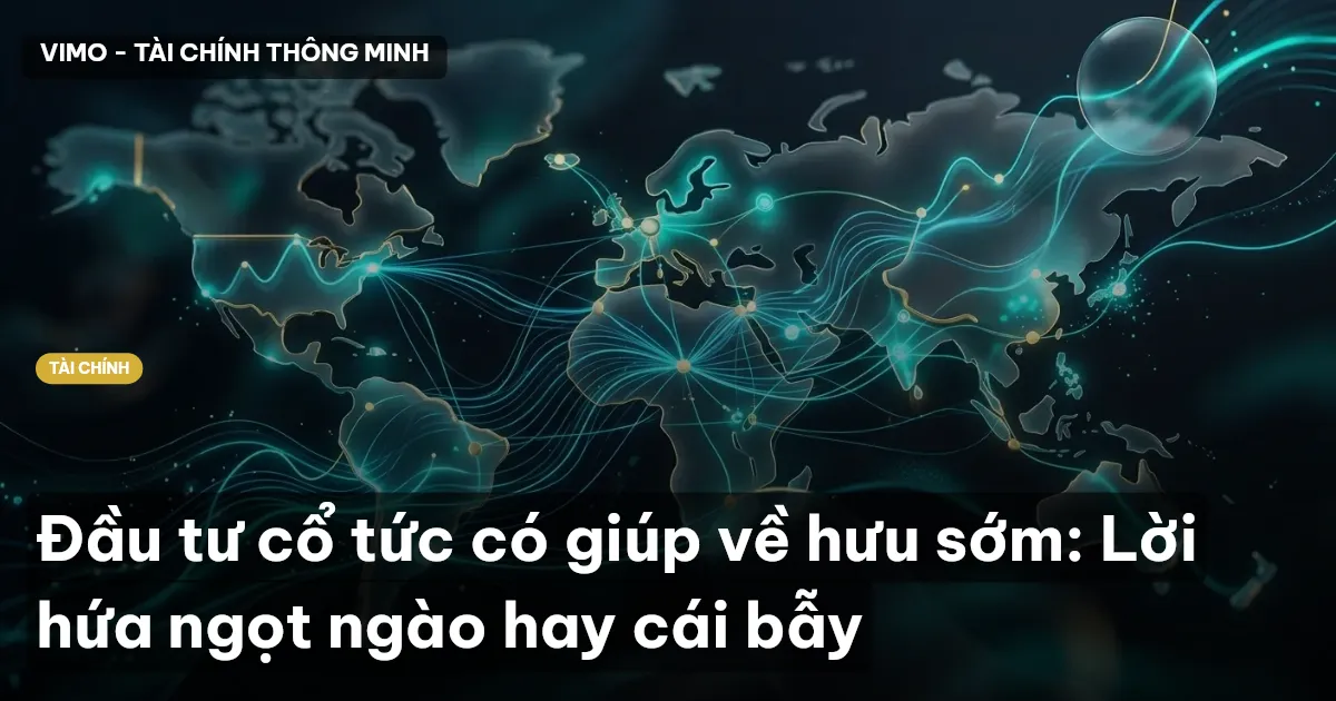 Đầu tư cổ tức có giúp về hưu sớm: Lời hứa ngọt ngào hay cái bẫy