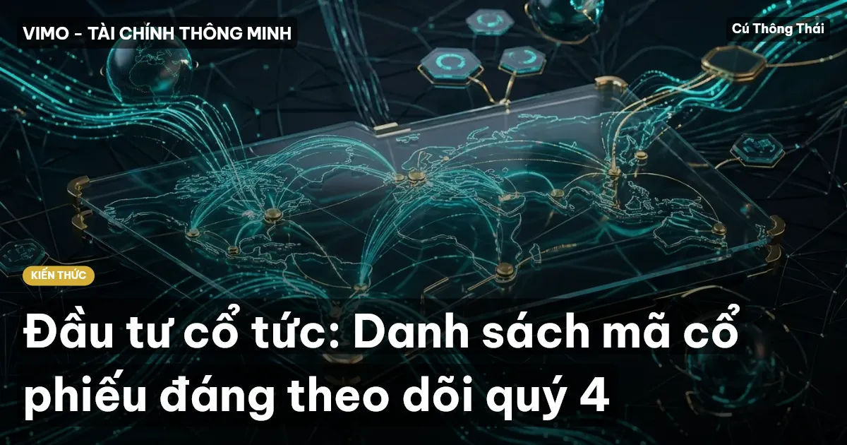 Đầu tư cổ tức: Danh sách mã cổ phiếu đáng theo dõi quý 4