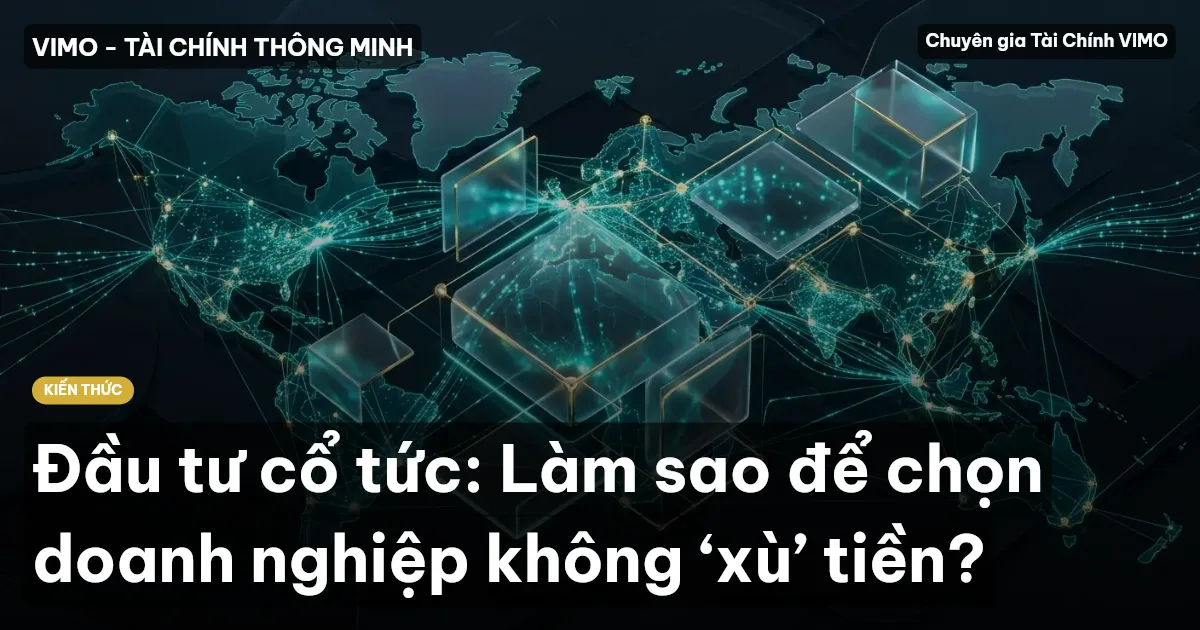 Đầu tư cổ tức: Làm sao để chọn doanh nghiệp không ‘xù’ tiền?