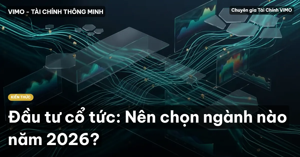 Đầu tư cổ tức: Nên chọn ngành nào năm 2026?