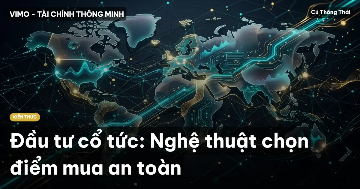 Đầu tư cổ tức: Nghệ thuật chọn điểm mua an toàn