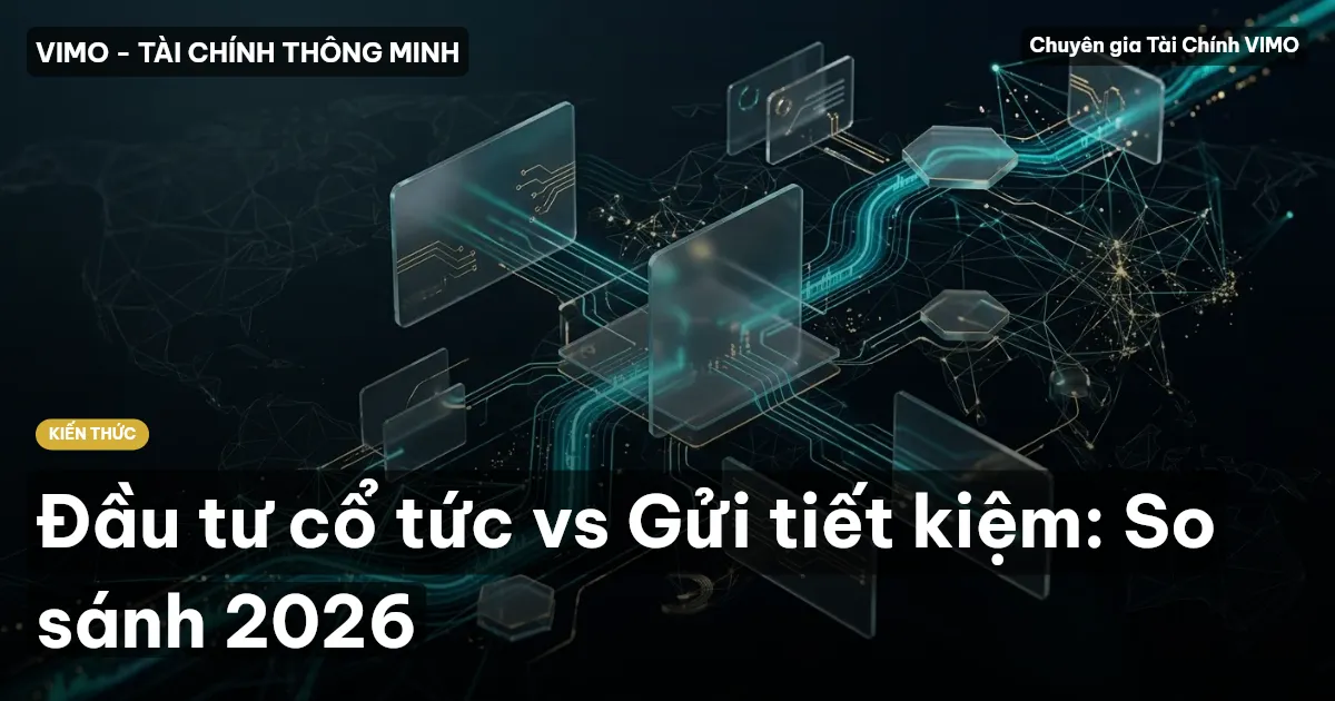 Đầu tư cổ tức vs Gửi tiết kiệm: So sánh 2026
