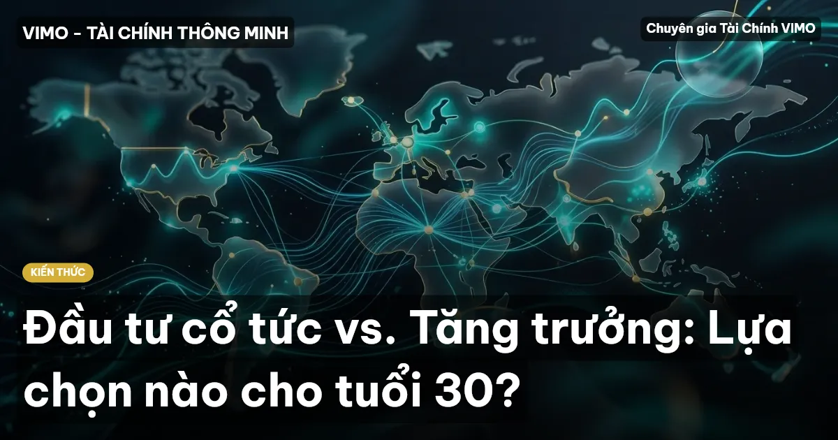 Đầu tư cổ tức vs. Tăng trưởng: Lựa chọn nào cho tuổi 30?