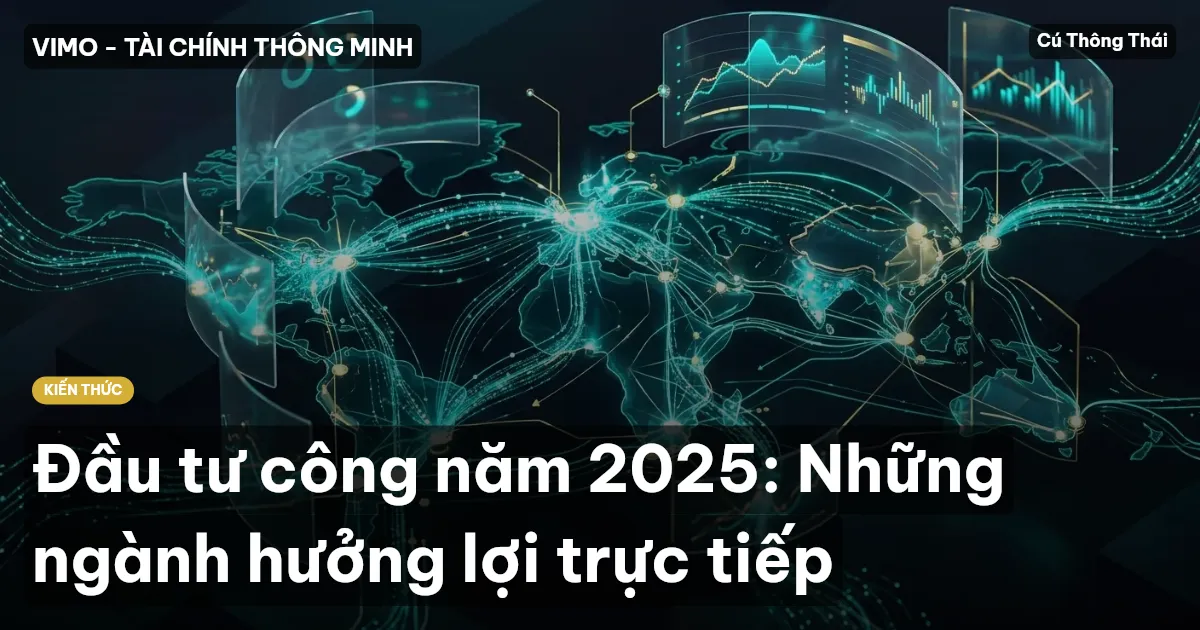 Đầu tư công năm 2025: Những ngành hưởng lợi trực tiếp