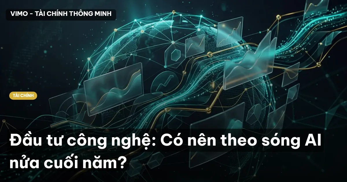 Đầu tư công nghệ: Có nên theo sóng AI nửa cuối năm?