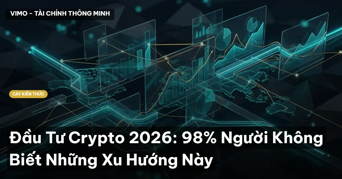 Đầu Tư Crypto 2026: 98% Người Không Biết Những Xu Hướng Này