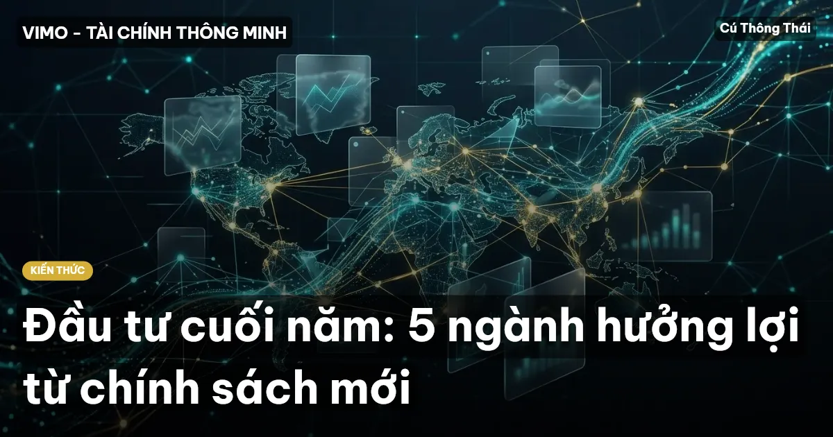 Đầu tư cuối năm: 5 ngành hưởng lợi từ chính sách mới