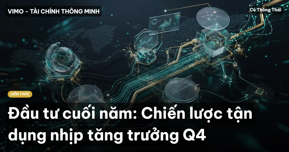 Đầu tư cuối năm: Chiến lược tận dụng nhịp tăng trưởng Q4
