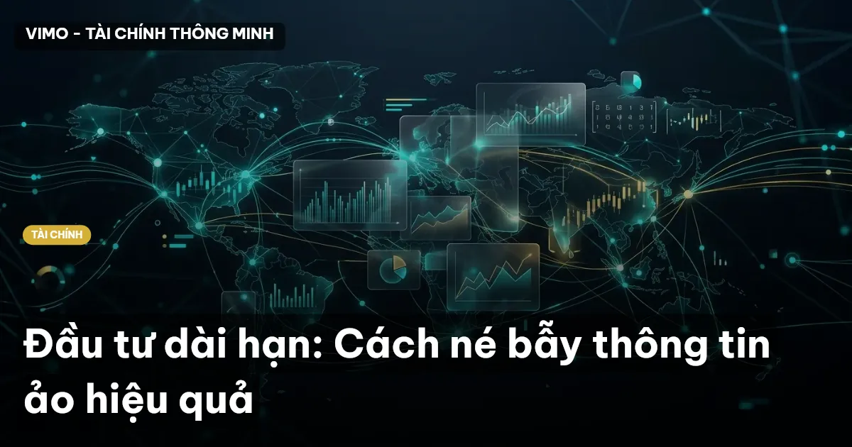 Đầu tư dài hạn: Cách né bẫy thông tin ảo hiệu quả