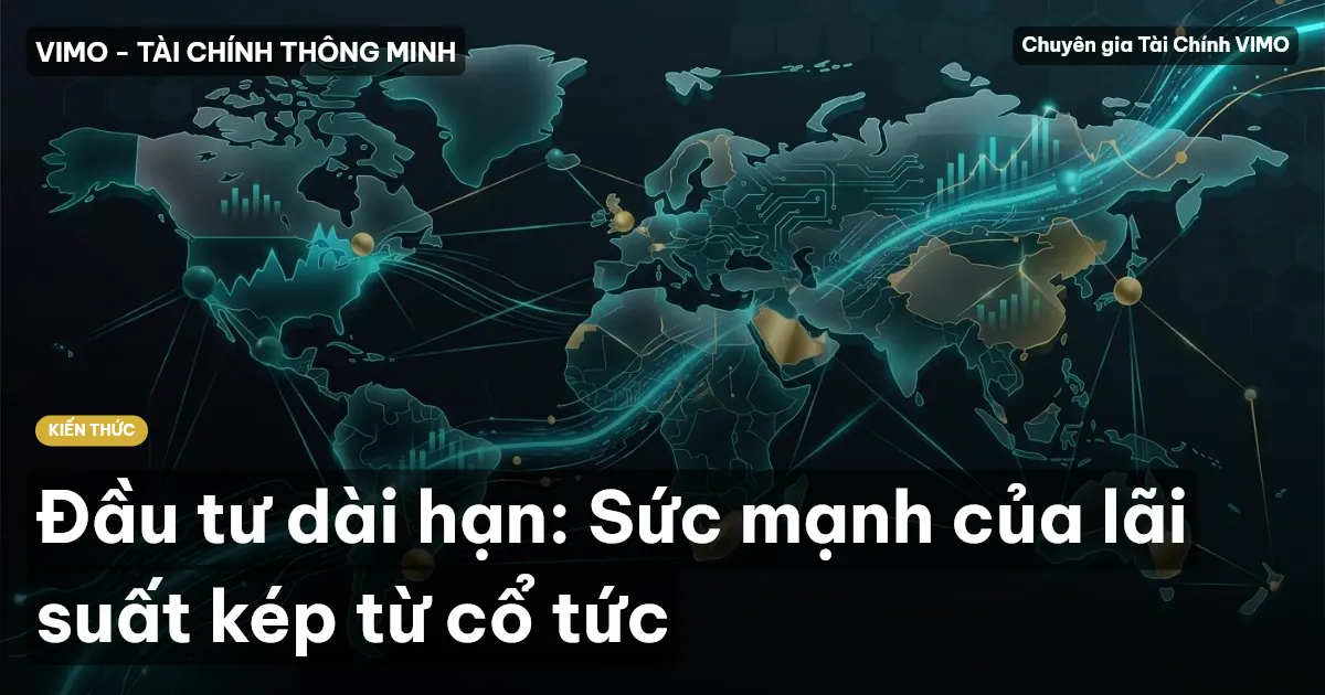 Đầu tư dài hạn: Sức mạnh của lãi suất kép từ cổ tức