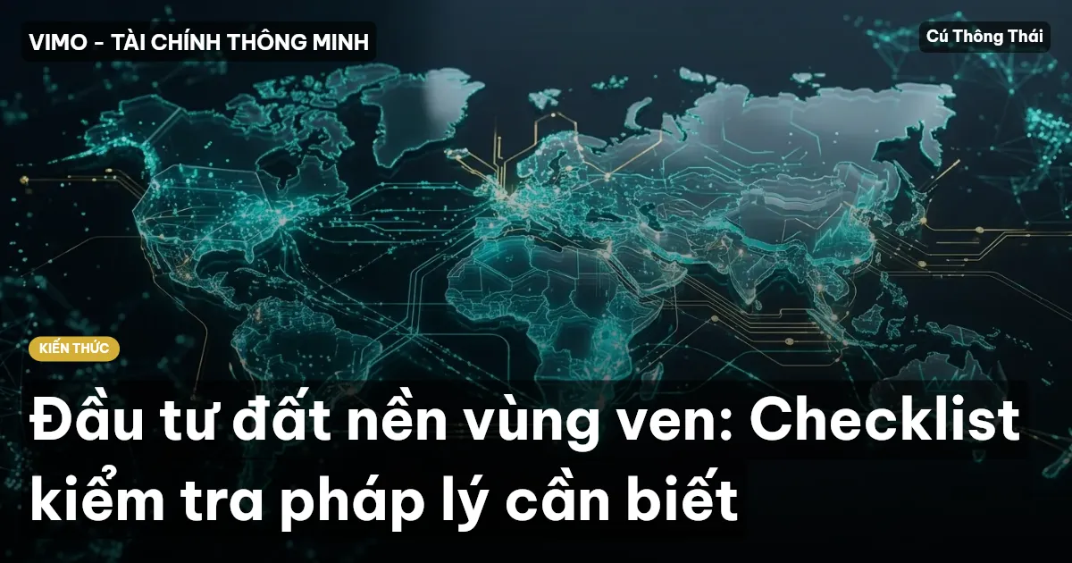Đầu tư đất nền vùng ven: Checklist kiểm tra pháp lý cần biết