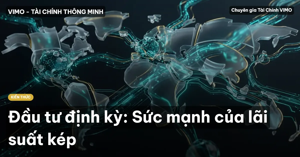 Đầu tư định kỳ: Sức mạnh của lãi suất kép