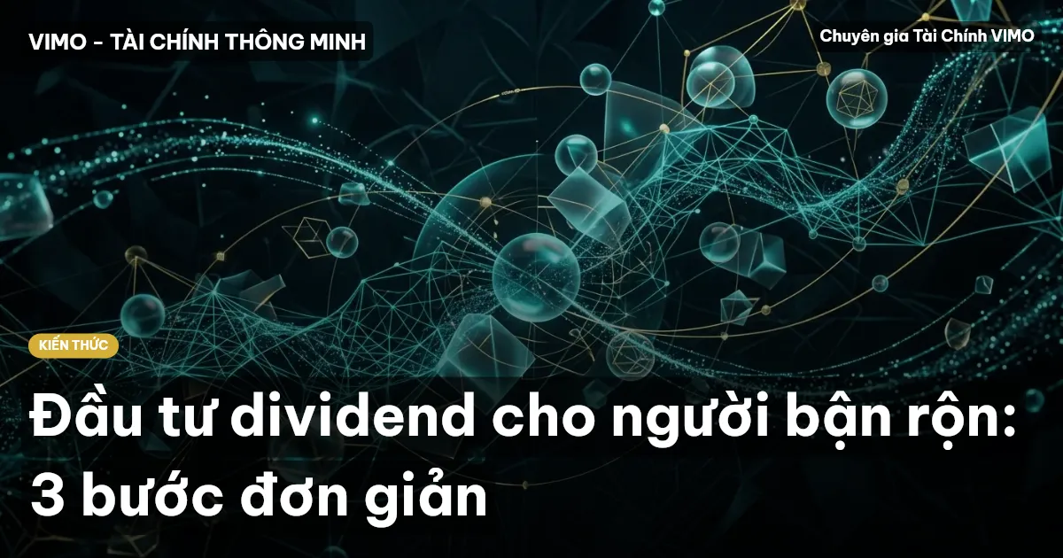 Đầu tư dividend cho người bận rộn: 3 bước đơn giản