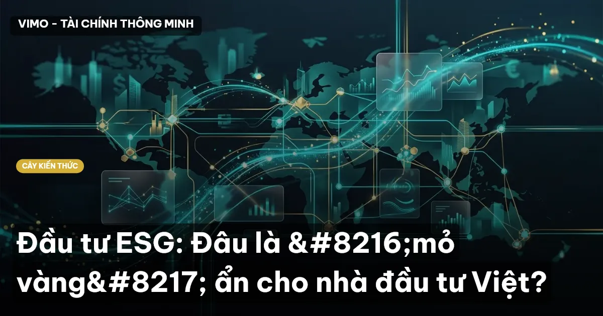 Đầu tư ESG: Đâu là ‘mỏ vàng’ ẩn cho nhà đầu tư Việt?