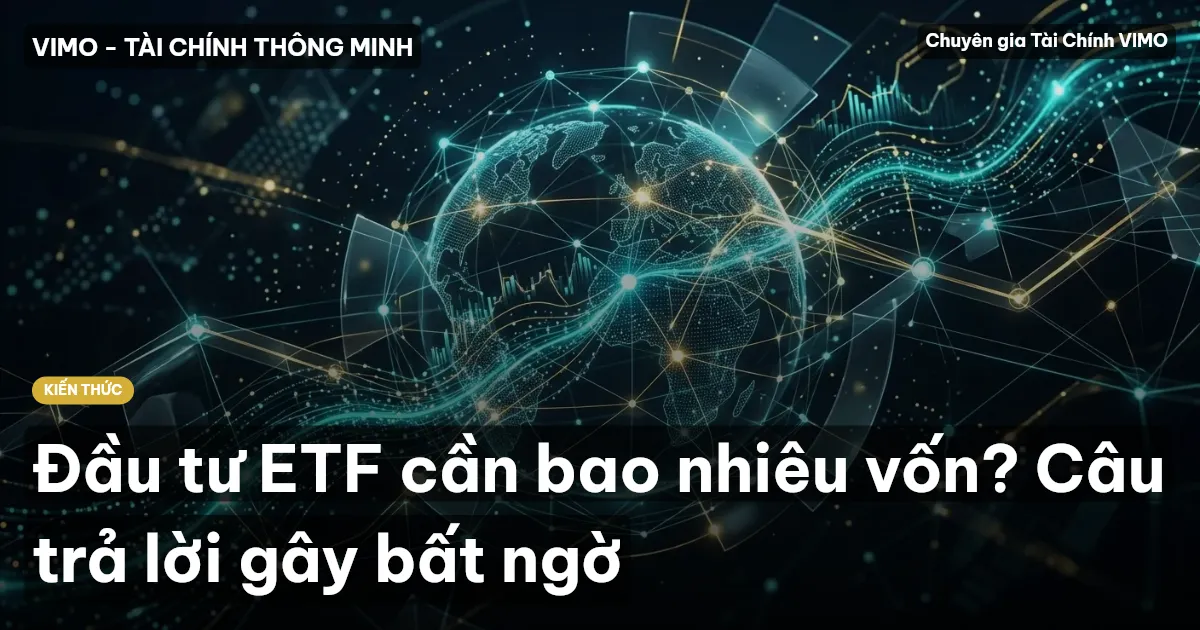 Đầu tư ETF cần bao nhiêu vốn? Câu trả lời gây bất ngờ