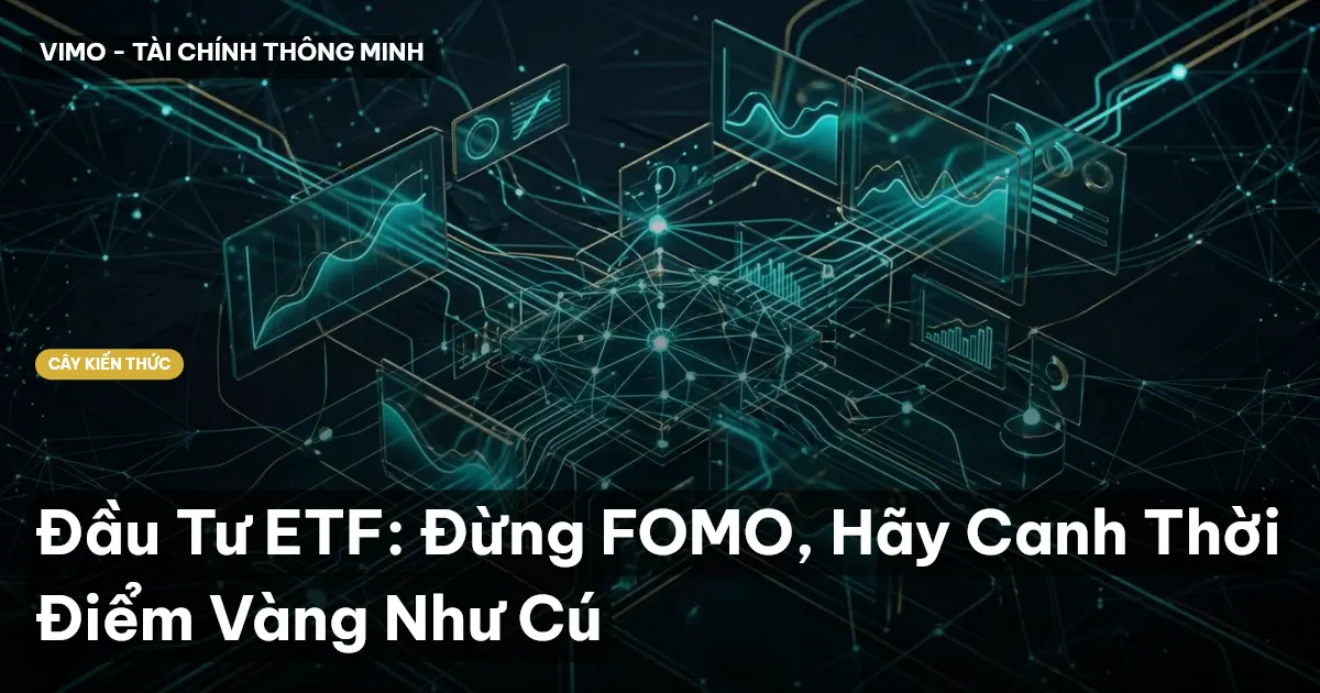 Đầu Tư ETF: Đừng FOMO, Hãy Canh Thời Điểm Vàng Như Cú