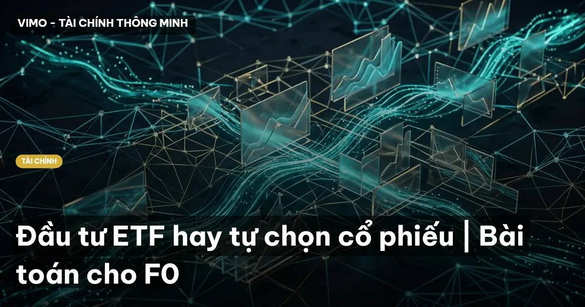 Đầu tư ETF hay tự chọn cổ phiếu | Bài toán cho F0