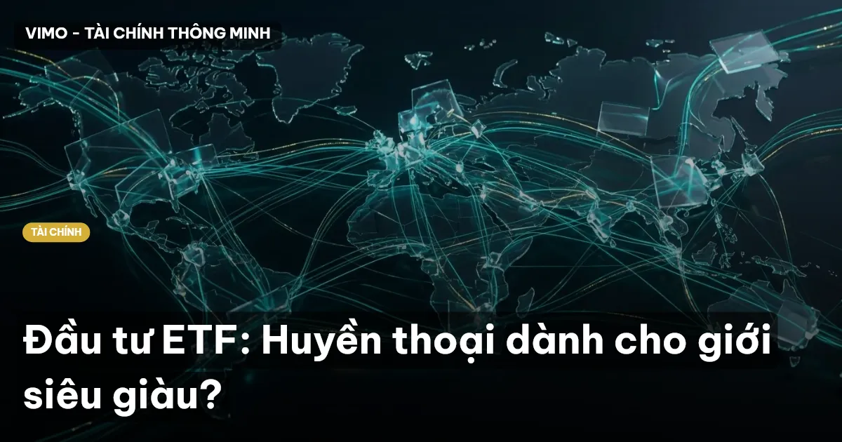 Đầu tư ETF: Huyền thoại dành cho giới siêu giàu?